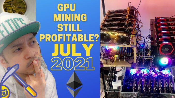 GPU mining still profitable July 2021? - Ethereum, Raven, Ergo, ETC