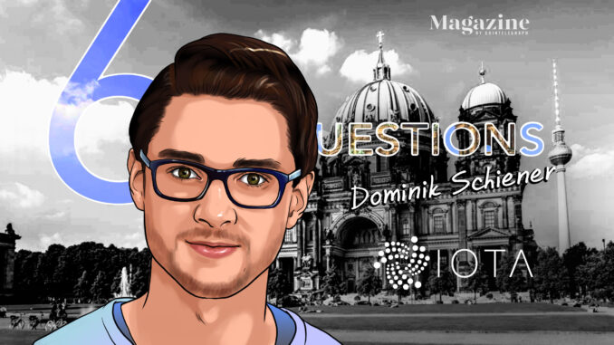 6 Questions for Dominik Schiener of the Iota Foundation – Cointelegraph Magazine